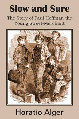 Slow and Sure, the Story of Paul Hoffman the Young Street-Merchant (Paperback)