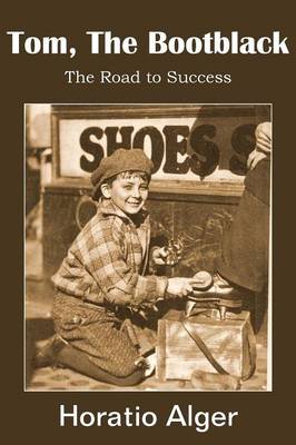 Tom, the Bootblack, the Road to Success (Paperback)