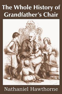 The Whole History of Grandfather's Chair, True Stories from New England History (Paperback)