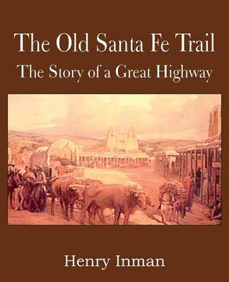 The Old Santa Fe Trail, the Story of a Great Highway (Paperback)