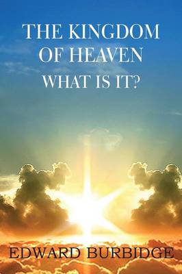 The Kingdom of Heaven; What Is It? (Paperback)