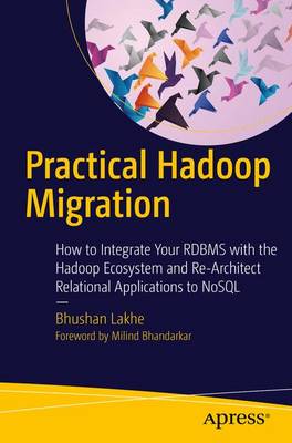 Practical Hadoop Migration: How to Integrate Your RDBMS with the Hadoop Ecosystem and Re-Architect Relational Applications to NoSQL (Paperback)