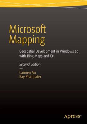 Microsoft Mapping Second Edition: Geospatial Development in Windows 10 with Bing Maps and C# (Paperback)