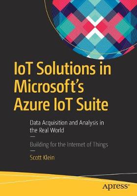 IoT Solutions in Microsoft's Azure IoT Suite: Data Acquisition and Analysis in the Real World (Paperback)