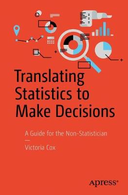 Translating Statistics to Make Decisions: A Guide for the Non-Statistician (Paperback)