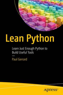 Lean Python: Learn Just Enough Python to Build Useful Tools (Paperback)
