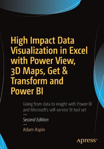 High Impact Data Visualization in Excel with Power View, 3D Maps, Get & Transform and Power BI (Paperback)