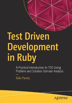 Test Driven Development in Ruby: A Practical Introduction to TDD Using Problem and Solution Domain Analysis (Paperback)