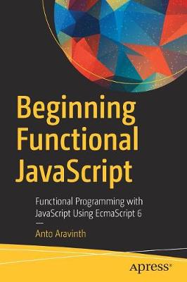 Beginning Functional JavaScript: Functional Programming with JavaScript Using EcmaScript 6 (Paperback)