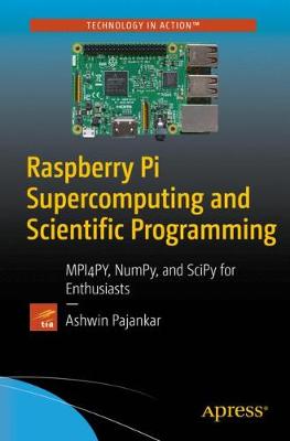 Raspberry Pi Supercomputing and Scientific Programming: MPI4PY, NumPy, and SciPy for Enthusiasts (Paperback)