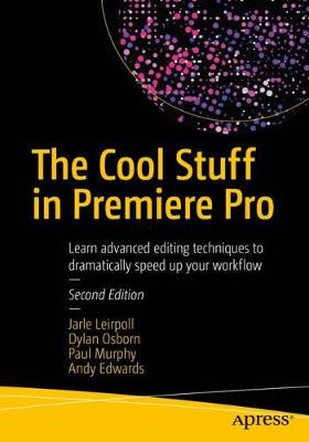 The Cool Stuff in Premiere Pro: Learn advanced editing techniques to dramatically speed up your workflow (Paperback)