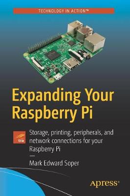 Cover Expanding Your Raspberry Pi: Storage, printing, peripherals, and network connections for your Raspberry Pi