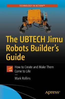 Cover The UBTECH Jimu Robots Builder's Guide: How to Create and Make Them Come to Life