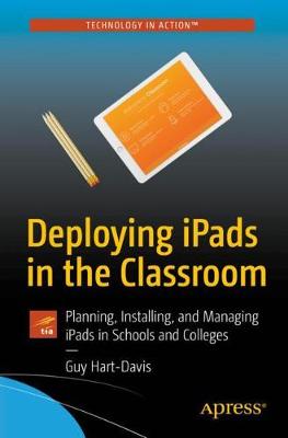Deploying iPads in the Classroom: Planning, Installing, and Managing iPads in Schools and Colleges (Paperback)