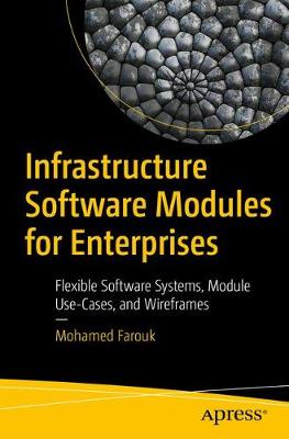 Infrastructure Software Modules for Enterprises: Flexible Software Systems, Module Use-Cases, and Wireframes (Paperback)