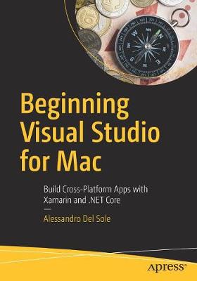 Beginning Visual Studio for Mac: Build Cross-Platform Apps with Xamarin and .NET Core (Paperback)