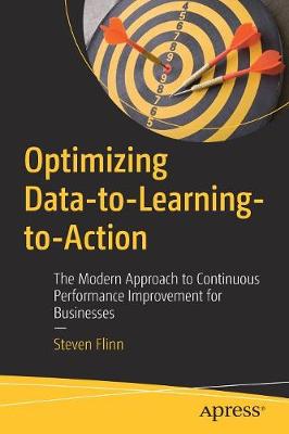 Optimizing Data-to-Learning-to-Action: The Modern Approach to Continuous Performance Improvement for Businesses (Paperback)