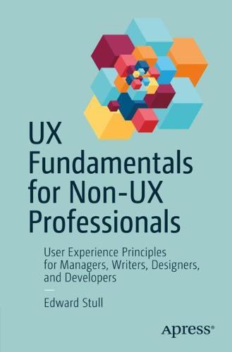 UX Fundamentals for Non-UX Professionals: User Experience Principles for Managers, Writers, Designers, and Developers (Paperback)