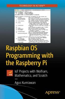Raspbian OS Programming with the Raspberry Pi: IoT Projects with Wolfram, Mathematica, and Scratch (Paperback)