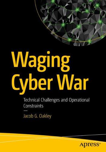 Waging Cyber War: Technical Challenges and Operational Constraints (Paperback)