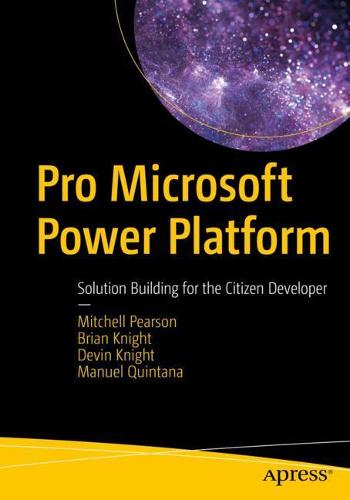 Pro Microsoft Power Platform: Solution Building for the Citizen Developer (Paperback)