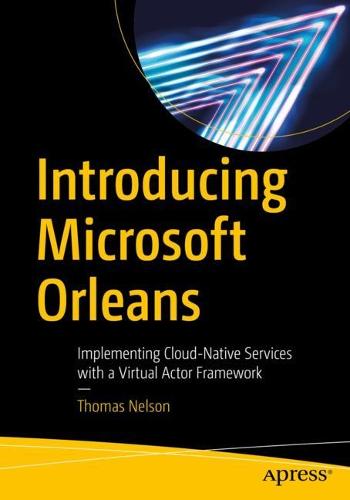 Introducing Microsoft Orleans: Implementing Cloud-Native Services with a Virtual Actor Framework (Paperback)