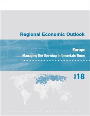 Regional economic outlook: Europe, managing the upswing in uncertain times - World economic and financial surveys (Paperback)