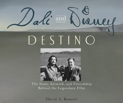 Dali & Disney: Destino: The Story, Artwork, and Friendship Behind the Legendary Film (Hardback)