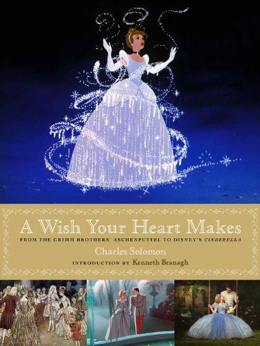 A Wish Your Heart Makes: From the Grimm Brothers' Aschenputtel to Disney's Cinderella (Hardback)