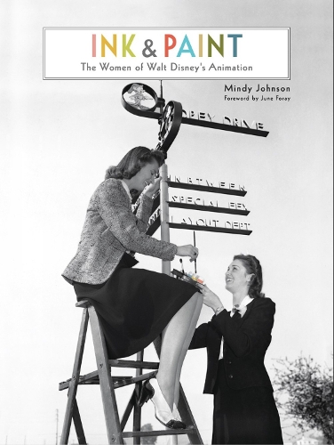 Ink & Paint: The Women of Walt Disney's Animation (Hardback)