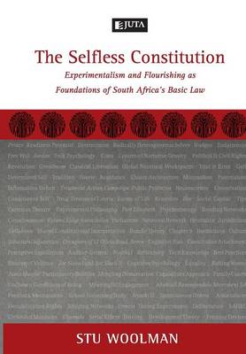 The Selfless Constitution: Experimentalism and Flourishing as Foundations of South Africa's Basic Law (Paperback)