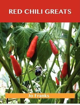 Red Chili Greats: Delicious Red Chili Recipes, the Top 97 Red Chili Recipes (Paperback)