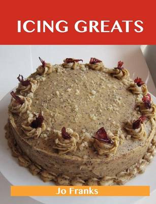 Icing Greats: Delicious Icing Recipes, the Top 69 Icing Recipes (Paperback)