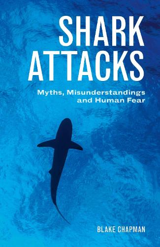 Shark Attacks: Myths, Misunderstandings and Human Fear (Paperback)
