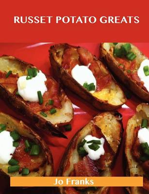 Russet Potato Greats: Delicious Russet Potato Recipes, the Top 42 Russet Potato Recipes (Paperback)