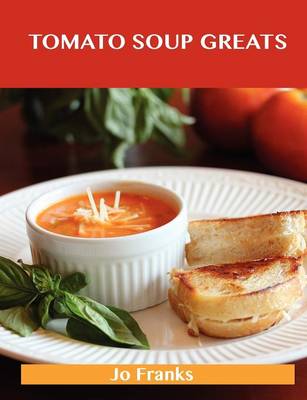 Tomato Soup Greats: Delicious Tomato Soup Recipes, the Top 57 Tomato Soup Recipes (Paperback)