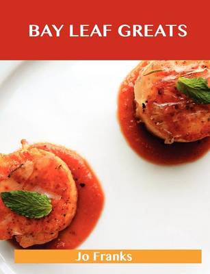 Bay Leaf Greats: Delicious Bay Leaf Recipes, the Top 98 Bay Leaf Recipes (Paperback)