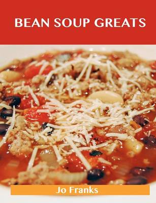 Bean Soup Greats: Delicious Bean Soup Recipes, the Top 62 Bean Soup Recipes (Paperback)
