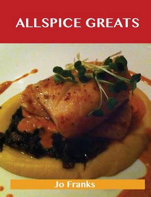 Allspice Greats: Delicious Allspice Recipes, the Top 100 Allspice Recipes (Paperback)