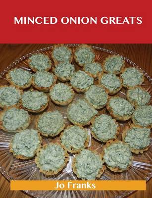 Minced Onion Greats: Delicious Minced Onion Recipes, the Top 100 Minced Onion Recipes (Paperback)