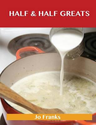 Half & Half Greats: Delicious Half & Half Recipes, the Top 80 Half & Half Recipes (Paperback)