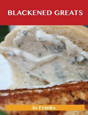 Blackened Greats: Delicious Blackened Recipes, the Top 49 Blackened Recipes (Paperback)