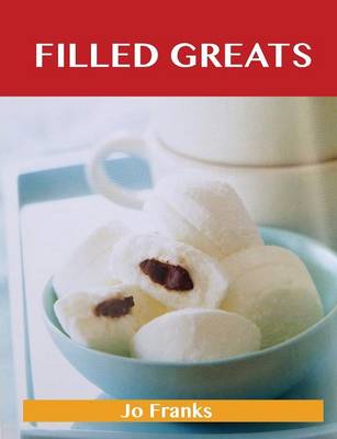 Filled Greats: Delicious Filled Recipes, the Top 83 Filled Recipes (Paperback)