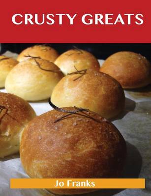 Crusty Greats: Delicious Crusty Recipes, the Top 97 Crusty Recipes (Paperback)