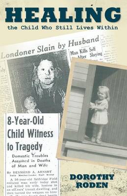 Healing the Child Who Still Lives Within (Paperback)