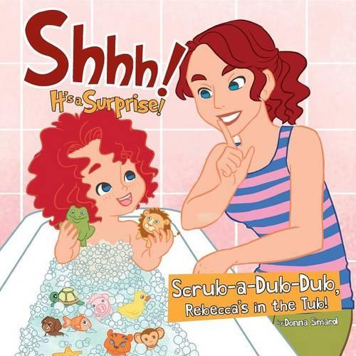 Shhh! It's a Surprise: Scrub-A-Dub-Dub, Rebecca's in the Tub! (Paperback)