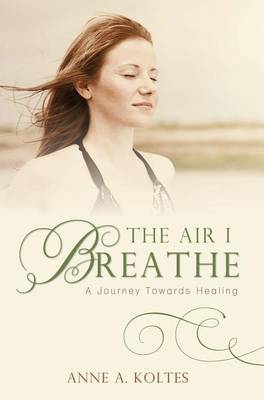The Air I Breathe: A Journey Towards Healing (Hardback)