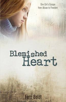 Blemished Heart: One Girl's Escape from Abuse to Freedom (Paperback)