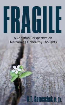 Fragile: A Christian Perspective on Overcoming Unhealthy Thoughts (Paperback)