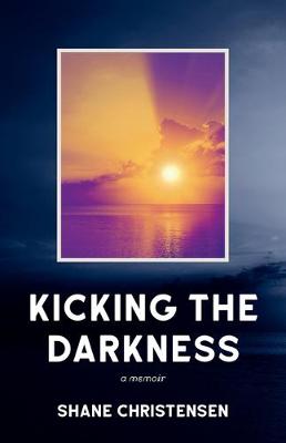 Kicking the Darkness: A Memoir (Paperback)